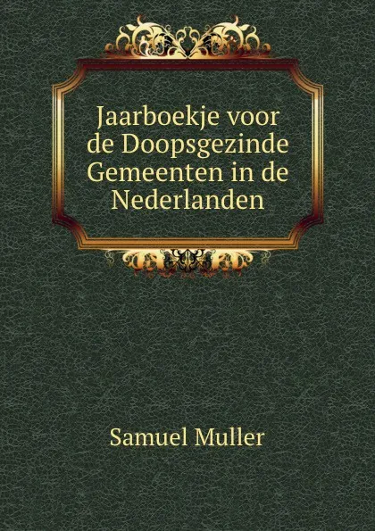 Обложка книги Jaarboekje voor de Doopsgezinde Gemeenten in de Nederlanden, Samuel Muller