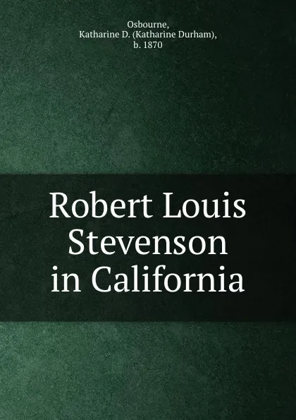 Обложка книги Robert Louis Stevenson in California, Katharine Durham Osbourne