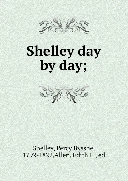 Обложка книги Shelley day by day;, Percy Bysshe Shelley