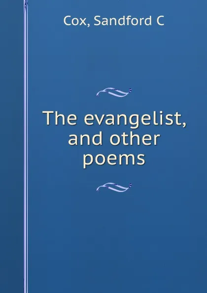 Обложка книги The evangelist, and other poems, Sandford C. Cox