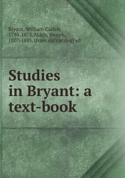 Обложка книги Studies in Bryant: a text-book, William Cullen Bryant