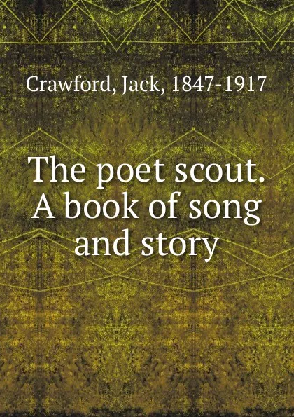 Обложка книги The poet scout. A book of song and story, Jack Crawford