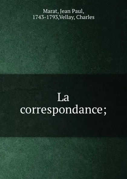 Обложка книги La correspondance;, Jean Paul Marat