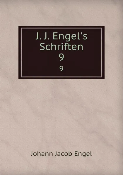 Обложка книги J. J. Engel.s Schriften. 9, Johann Jacob Engel