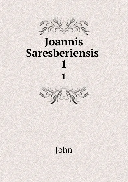 Обложка книги Joannis Saresberiensis . 1, John
