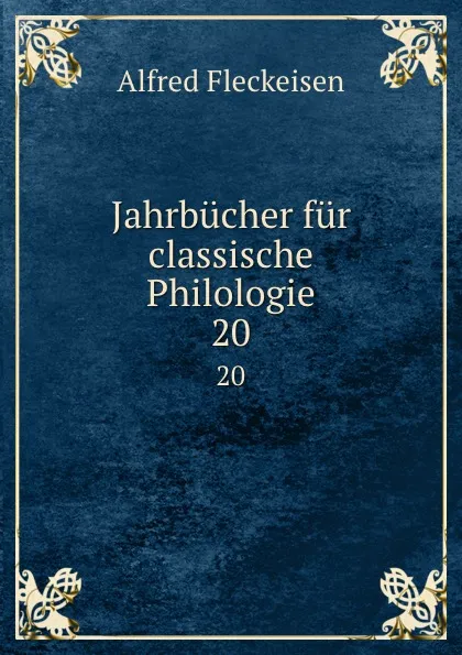 Обложка книги Jahrbucher fur classische Philologie. 20, Alfred Fleckeisen