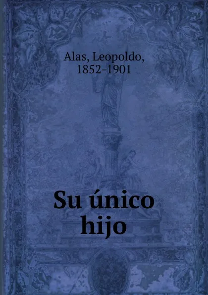 Обложка книги Su unico hijo, Leopoldo Alas