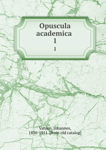 Обложка книги Opuscula academica . 1, Johannes Vahlen