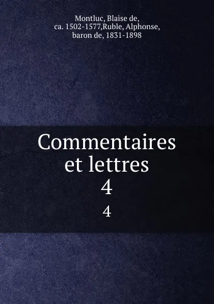 Обложка книги Commentaires et lettres. 4, Blaise de Montluc