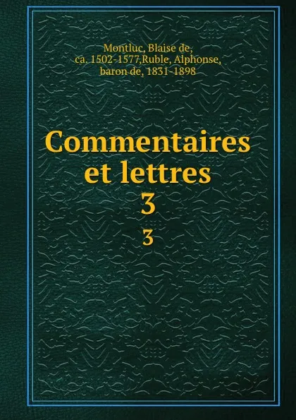 Обложка книги Commentaires et lettres. 3, Blaise de Montluc