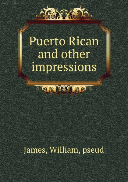 Обложка книги Puerto Rican and other impressions, William James