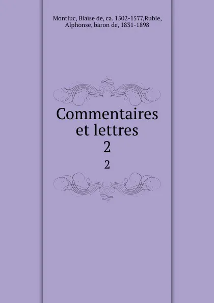 Обложка книги Commentaires et lettres. 2, Blaise de Montluc