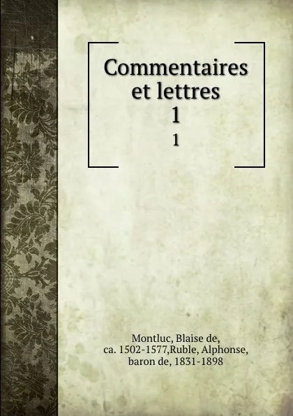 Обложка книги Commentaires et lettres. 1, Blaise de Montluc