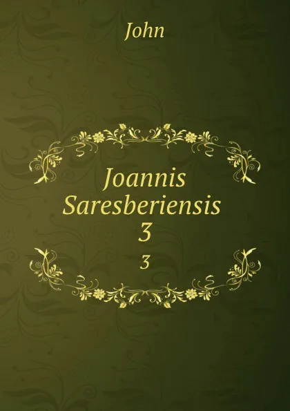 Обложка книги Joannis Saresberiensis . 3, John
