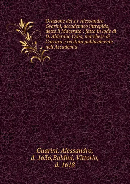 Обложка книги Orazione del s.r Alessandro Gvarini, accademico intrepido, detto il Macerato : fatta in lode di D. Alderano Cybo, marchese di Carrara e recitata publicamente nell.Accademia, Alessandro Guarini