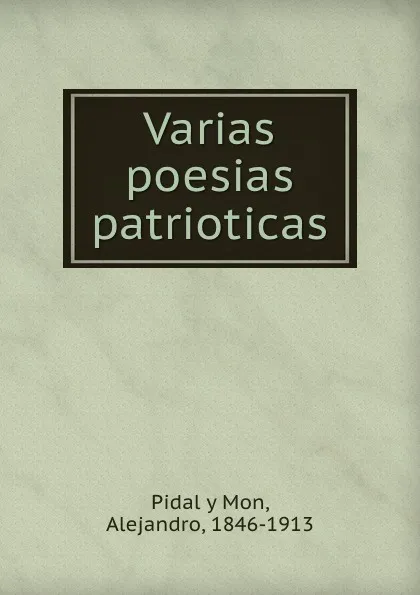 Обложка книги Varias poesias patrioticas, Pidal y Mon