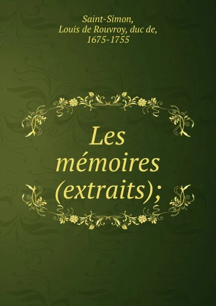 Обложка книги Les memoires (extraits);, Louis de Rouvroy Saint-Simon