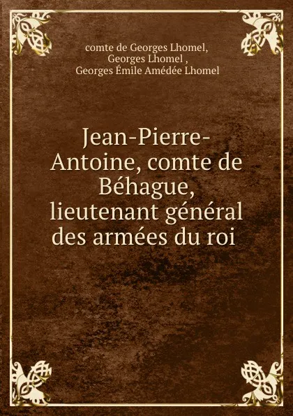 Обложка книги Jean-Pierre-Antoine, comte de Behague, lieutenant general des armees du roi ., comte de Georges Lhomel