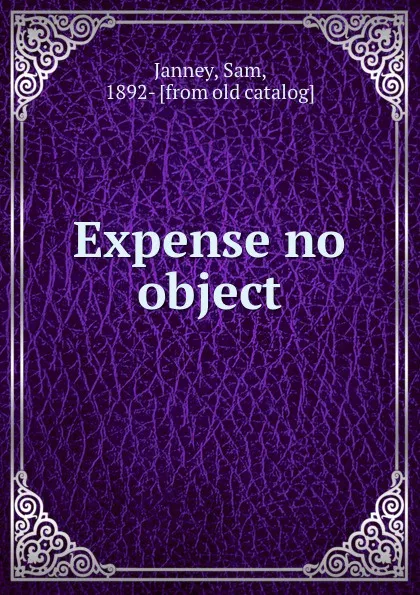 Обложка книги Expense no object, Sam Janney