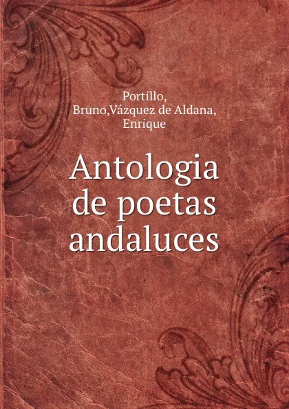 Обложка книги Antologia de poetas andaluces, Bruno Portillo