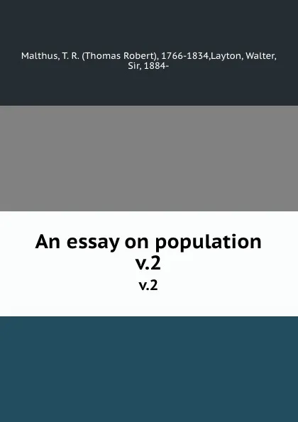 Обложка книги An essay on population. v.2, Thomas Robert Malthus