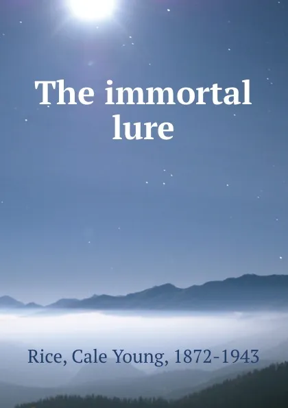 Обложка книги The immortal lure, Cale Young Rice