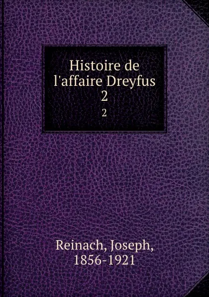 Обложка книги Histoire de l.affaire Dreyfus. 2, Joseph Reinach