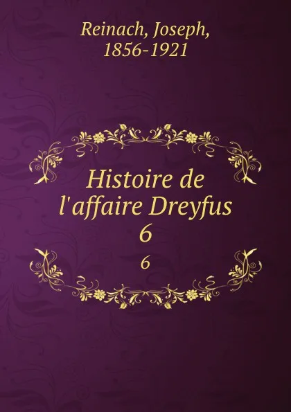 Обложка книги Histoire de l.affaire Dreyfus. 6, Joseph Reinach