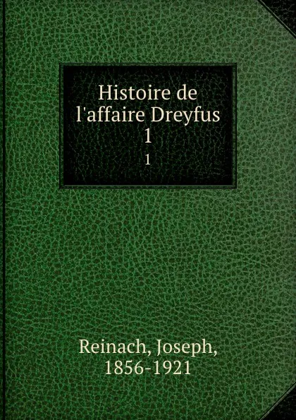 Обложка книги Histoire de l.affaire Dreyfus. 1, Joseph Reinach