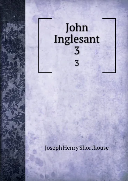 Обложка книги John Inglesant. 3, Joseph Henry Shorthouse