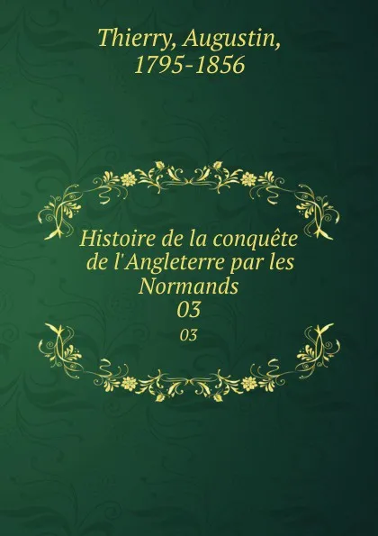 Обложка книги Histoire de la conquete de l.Angleterre par les Normands. 03, Augustin Thierry