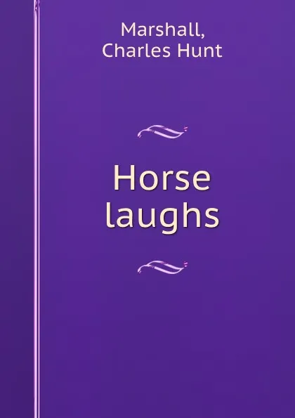 Обложка книги Horse laughs, Charles Hunt Marshall