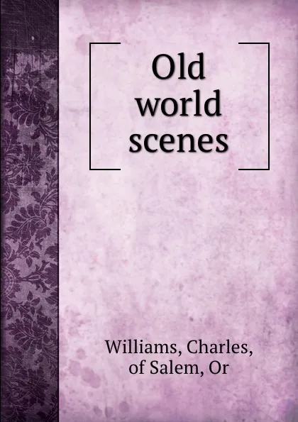 Обложка книги Old world scenes, Charles Williams