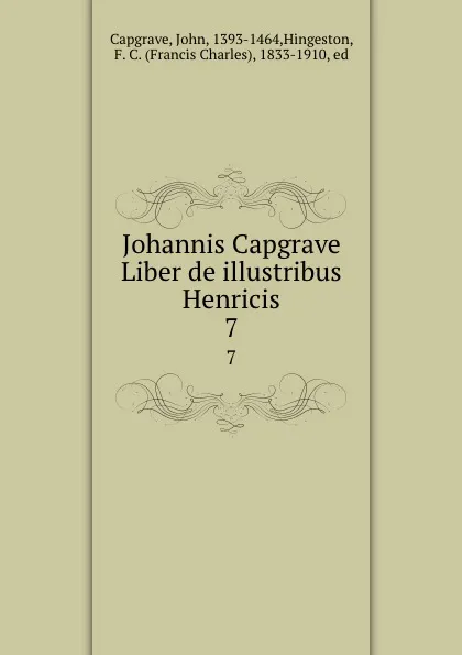 Обложка книги Johannis Capgrave Liber de illustribus Henricis. 7, John Capgrave