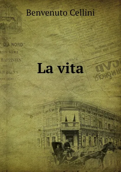 Обложка книги La vita, Cellini Benvenuto