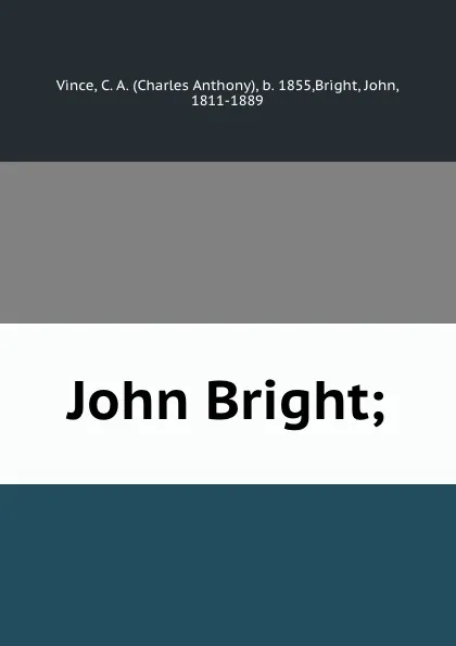 Обложка книги John Bright;, Charles Anthony Vince