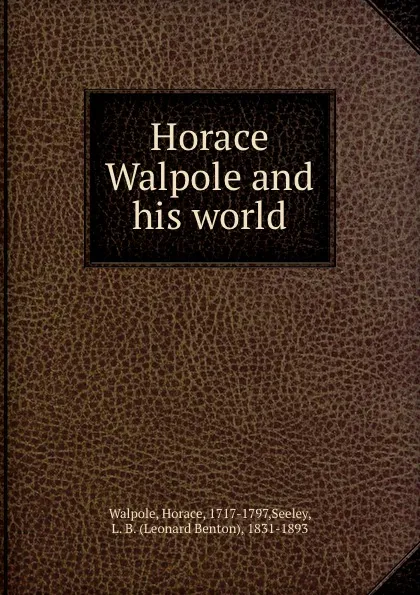 Обложка книги Horace Walpole and his world, Horace Walpole