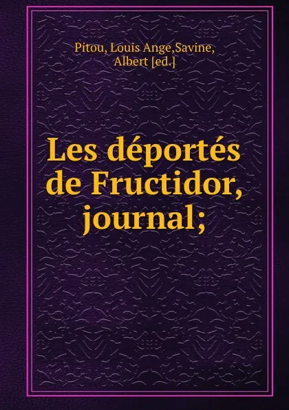 Обложка книги Les deportes de Fructidor, journal;, Louis Ange Pitou