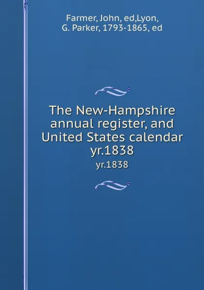 Обложка книги The New-Hampshire annual register, and United States calendar. yr.1838, John Farmer