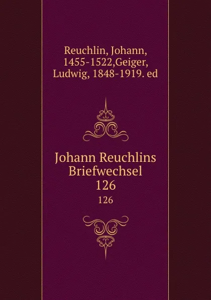 Обложка книги Johann Reuchlins Briefwechsel. 126, Johann Reuchlin