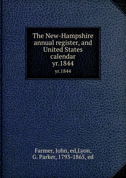 Обложка книги The New-Hampshire annual register, and United States calendar. yr.1844, John Farmer