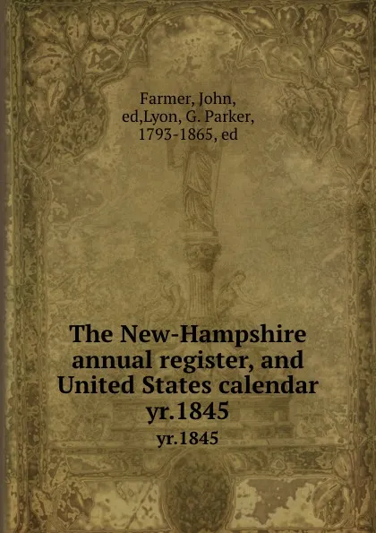 Обложка книги The New-Hampshire annual register, and United States calendar. yr.1845, John Farmer