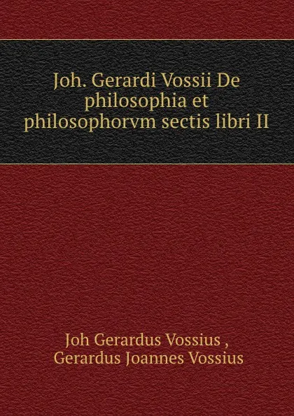 Обложка книги Joh. Gerardi Vossii De philosophia et philosophorvm sectis libri II., Joh Gerardus Vossius