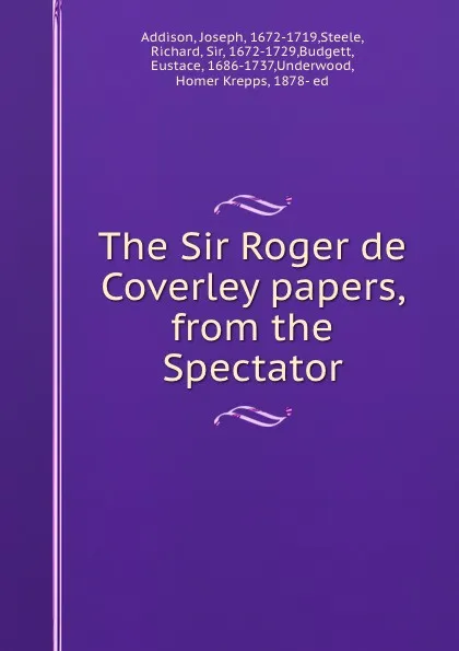 Обложка книги The Sir Roger de Coverley papers, from the Spectator, Joseph Addison