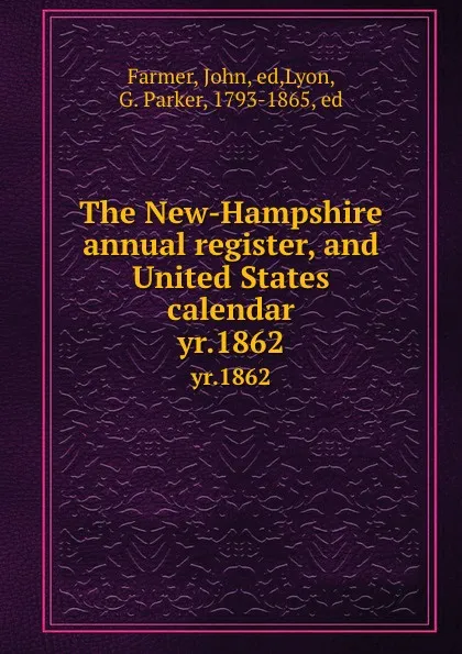 Обложка книги The New-Hampshire annual register, and United States calendar. yr.1862, John Farmer