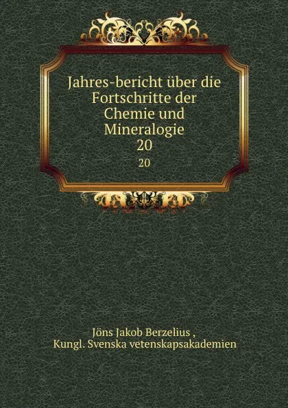 Обложка книги Jahres-bericht uber die Fortschritte der Chemie und Mineralogie. 20, Jöns Jakob Berzelius