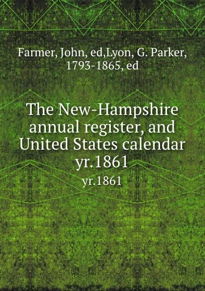 Обложка книги The New-Hampshire annual register, and United States calendar. yr.1861, John Farmer