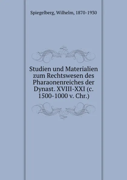 Обложка книги Studien und Materialien zum Rechtswesen des Pharaonenreiches der Dynast. XVIII-XXI (c. 1500-1000 v. Chr.), Wilhelm Spiegelberg