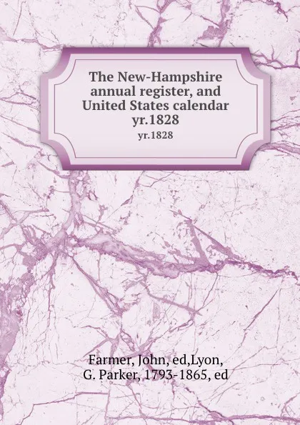 Обложка книги The New-Hampshire annual register, and United States calendar. yr.1828, John Farmer