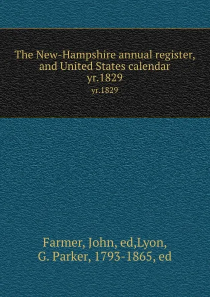 Обложка книги The New-Hampshire annual register, and United States calendar. yr.1829, John Farmer